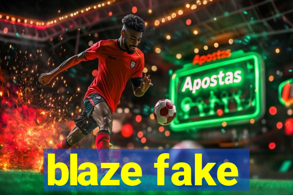 blaze fake